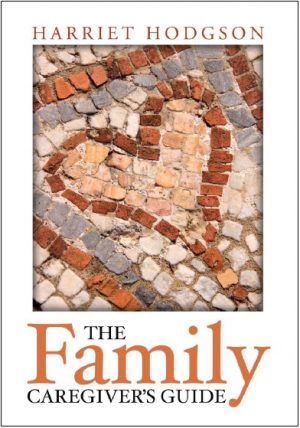 The Family Caregiver's Guide by Harriet Hodgson